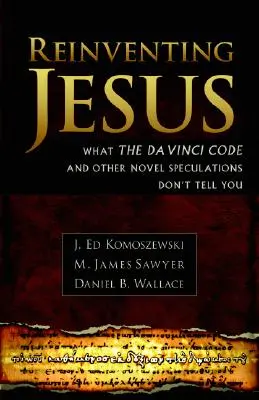 Reinventarea lui Iisus: How Contemporary Skeptics Miss the Real Jesus and Mislead Popular Culture - Reinventing Jesus: How Contemporary Skeptics Miss the Real Jesus and Mislead Popular Culture