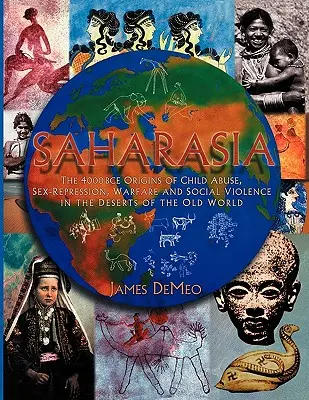 Saharasia: Originile la 4000 î.Hr. ale abuzului asupra copiilor, represiunii sexuale, războiului și violenței sociale, în deșerturile Lumii Vechi - Saharasia: The 4000 BCE Origins of Child Abuse, Sex-Repression, Warfare and Social Violence, In the Deserts of the Old World