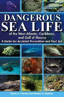 Viața marină periculoasă din Atlanticul de Vest, Caraibe și Golful Mexic: Un ghid de prevenire a accidentelor și de prim ajutor - Dangerous Sea Life of the West Atlantic, Caribbean, and Gulf of Mexico: A Guide for Accident Prevention and First Aid