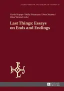Ultimele lucruri: Essays on Ends and Endings - Last Things: Essays on Ends and Endings