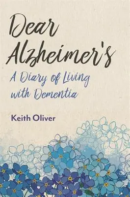 Dear Alzheimer's: Un jurnal de viață cu demență - Dear Alzheimer's: A Diary of Living with Dementia