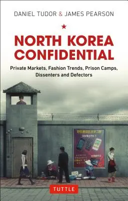 Coreea de Nord Confidențial: Piețe private, tendințe în modă, lagăre de prizonieri, disidenți și dezertori - North Korea Confidential: Private Markets, Fashion Trends, Prison Camps, Dissenters and Defectors