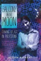Balconul de pe Lună: Ajungând la vârsta maturității în Palestina - Balcony on the Moon: Coming of Age in Palestine