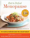 Mănâncă pentru a învinge menopauza: Ghidul esențial de nutriție pentru o vârstă mijlocie sănătoasă - cu mai mult de 130 de rețete - Eat to Defeat Menopause: The Essential Nutrition Guide for a Healthy Midlife -- With More Than 130 Recipes
