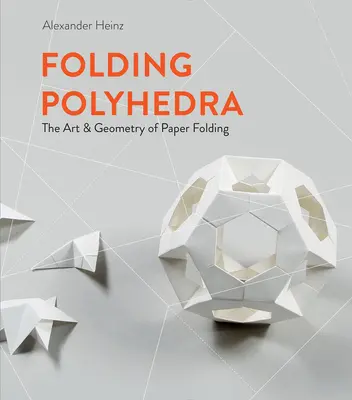 Folding Polyhedra: Arta și geometria plierii hârtiei - Folding Polyhedra: The Art & Geometry of Paper Folding