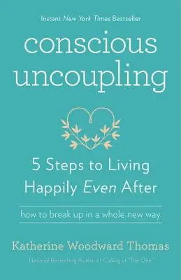 Decuplarea conștientă: Cei 5 pași pentru a trăi fericit chiar și după - Conscious Uncoupling: 5 Steps to Living Happily Even After