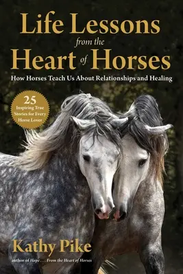 Lecții de viață din inima cailor: Cum ne învață caii despre relații și vindecare - Life Lessons from the Heart of Horses: How Horses Teach Us about Relationships and Healing