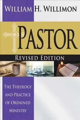 Pastor: Ediție revizuită: Teologia și practica slujirii hirotonite - Pastor: Revised Edition: The Theology and Practice of Ordained Ministry
