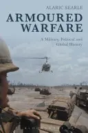 Armoured Warfare: O istorie militară, politică și globală - Armoured Warfare: A Military, Political and Global History