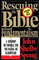 Salvarea Bibliei de fundamentalism: Un episcop regândește semnificația Scripturii - Rescuing the Bible from Fundamentalism: A Bishop Rethinks the Meaning of Scripture