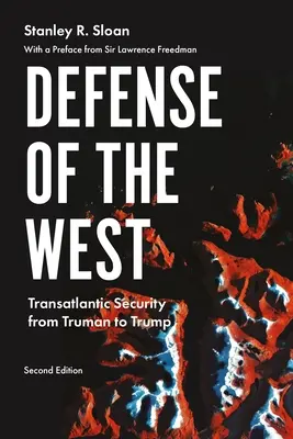 Apărarea Occidentului: Securitatea transatlantică de la Truman la Trump, ediția a doua - Defense of the West: Transatlantic Security from Truman to Trump, Second Edition