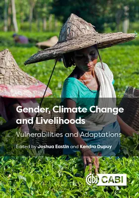 Gen, schimbări climatice și mijloace de subzistență: Vulnerabilități și adaptări - Gender, Climate Change and Livelihoods: Vulnerabilities and Adaptations