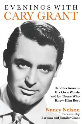 Serile cu Cary Grant: Amintiri din propriile sale cuvinte și de la cei care l-au cunoscut cel mai bine - Evenings with Cary Grant: Recollections in His Own Words and by Those Who Knew Him Best