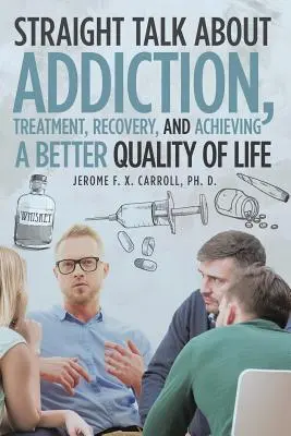 Straight Talk despre dependență, tratament, recuperare și obținerea unei calități mai bune a vieții - Straight Talk about Addiction, Treatment, Recovery, and Achieving a Better Quality of Life