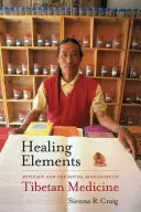 Elemente de vindecare: Eficacitatea și ecologiile sociale ale medicinei tibetane - Healing Elements: Efficacy and the Social Ecologies of Tibetan Medicine