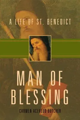 Omul binecuvântării: O viață a Sfântului Benedict - Man of Blessing: A Life of St. Benedict