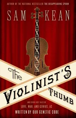 Degetul mare al violonistului: And Other Lost Tales of Love, War, and Genius, as Written by Our Genetic Code - The Violinist's Thumb: And Other Lost Tales of Love, War, and Genius, as Written by Our Genetic Code