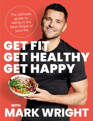 Get Fit, Get Healthy, Get Happy - Ghidul suprem pentru a fi în cea mai bună formă a vieții tale - Get Fit, Get Healthy, Get Happy - The Ultimate Guide to Being in the Best Shape of Your Life