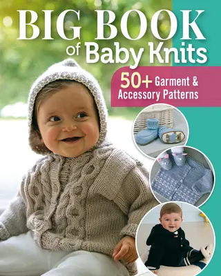 Big Book of Baby Knits: 80+ modele de îmbrăcăminte și accesorii - Big Book of Baby Knits: 80+ Garment and Accessory Patterns