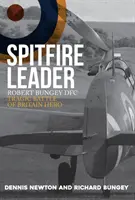 Spitfire Leader: Robert Bungey Dfc, tragicul erou al Bătăliei din Marea Britanie - Spitfire Leader: Robert Bungey Dfc, Tragic Battle of Britain Hero