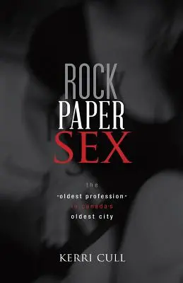 Rock Paper Sex: Cea mai veche profesie în cel mai vechi oraș din Canada - Rock Paper Sex: The Oldest Profession in Canada's Oldest City