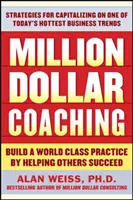 Million Dollar Coaching: Construiți o practică de clasă mondială ajutându-i pe alții să reușească - Million Dollar Coaching: Build a World-Class Practice by Helping Others Succeed