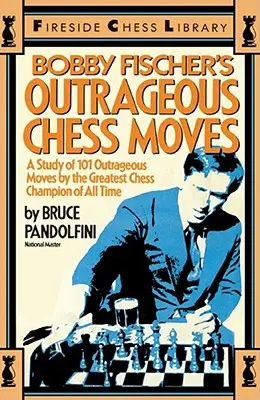 Mișcările scandaloase de șah ale lui Bobby Fischer - Bobby Fischer's Outrageous Chess Moves
