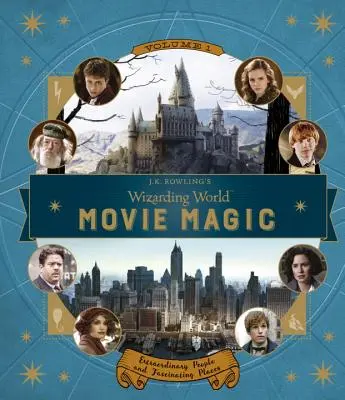 Lumea vrăjitoare a lui J.K. Rowling: Magia filmului Volumul unu: Oameni extraordinari și locuri fascinante - J.K. Rowling's Wizarding World: Movie Magic Volume One: Extraordinary People and Fascinating Places