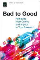 De la rău la bine: Atingerea unei calități ridicate și a unui impact în cercetarea dumneavoastră - Bad to Good: Achieving High Quality and Impact in Your Research