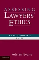 Assessing Lawyers' Ethics: Un ghid pentru practicieni - Assessing Lawyers' Ethics: A Practitioners' Guide