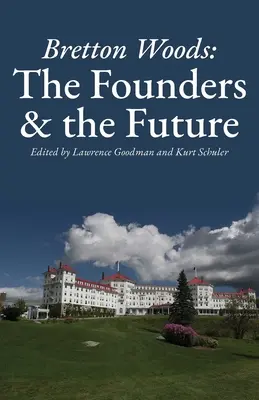 Bretton Woods: Fondatorii și viitorul - Bretton Woods: The Founders and the Future