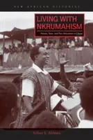 Trăind cu Nkrumahismul: Națiune, stat și pan-africanism în Ghana - Living with Nkrumahism: Nation, State, and Pan-Africanism in Ghana