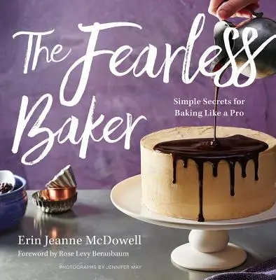 The Fearless Baker: Secrete simple pentru a coace ca un profesionist - The Fearless Baker: Simple Secrets for Baking Like a Pro