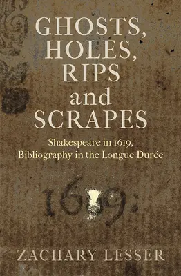 Fantome, găuri, rupturi și zgârieturi: Shakespeare în 1619, bibliografie în Longue Duree - Ghosts, Holes, Rips and Scrapes: Shakespeare in 1619, Bibliography in the Longue Duree