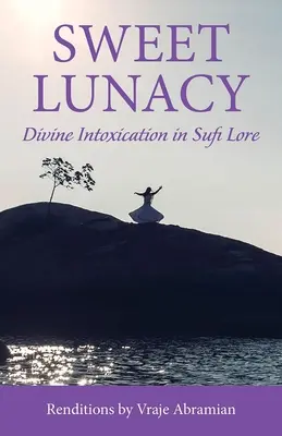 Dulce nebunie: Intoxicația divină în literatura sufi - Sweet Lunacy: Divine Intoxication in Sufi Literature