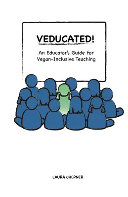 Veducated! Ghidul unui educator pentru predarea incluziunii vegane - Veducated! an Educator's Guide for Vegan-Inclusive Teaching