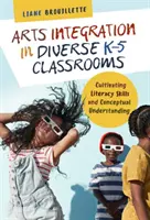 Integrarea artelor în clasele K-5 diverse: Cultivarea competențelor de alfabetizare și a înțelegerii conceptuale - Arts Integration in Diverse K-5 Classrooms: Cultivating Literacy Skills and Conceptual Understanding