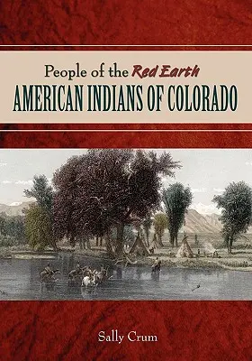 Oamenii Pământului Roșu - Indienii americani din Colorado - People of the Red Earth - American Indians of Colorado
