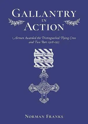 Galanterie în acțiune: Aviatori recompensați cu Distinguished Flying Cross și două barete 1918-1955 - Gallantry in Action: Airmen Awarded the Distinguished Flying Cross and Two Bars 1918-1955