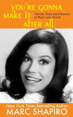 You're Gonna Make It After All: Viața, timpul și influența lui Mary Tyler Moore - You're Gonna Make It After All: The Life, Times and Influence of Mary Tyler Moore