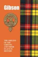 Gibson - Originile familiei Gibson și locul lor în istorie - Gibson - The Origins of the Gibsons and Their Place in History