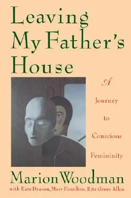 Părăsind casa tatălui meu: O călătorie către feminitatea conștientă - Leaving My Father's House: A Journey to Conscious Femininity