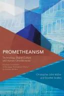 Prometeismul: Tehnologia, cultura digitală și obsolescența umană - Prometheanism: Technology, Digital Culture and Human Obsolescence