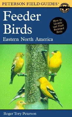 Ghid de teren Peterson pentru păsările de hrănire: Eastern and Central North America - A Peterson Field Guide to Feeder Birds: Eastern and Central North America
