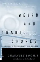Țărmuri ciudate și tragice: Povestea lui Charles Francis Hall, explorator - Weird and Tragic Shores: The Story of Charles Francis Hall, Explorer