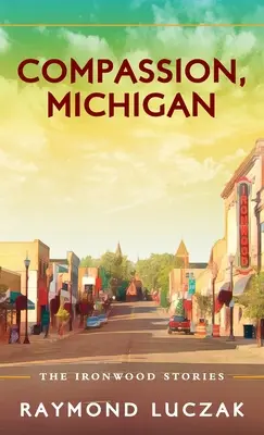 Compasiune, Michigan: Poveștile Ironwood - Compassion, Michigan: The Ironwood Stories