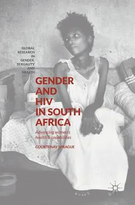 Genul și HIV în Africa de Sud: Promovarea sănătății și a capacităților femeilor - Gender and HIV in South Africa: Advancing Women's Health and Capabilities