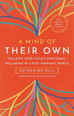 A Mind of Their Own: Construirea bunăstării emoționale a copilului tău într-o lume post-pandemică - A Mind of Their Own: Building Your Child's Emotional Wellbeing in a Post-Pandemic World
