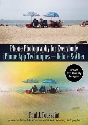 Fotografia cu telefonul pentru toată lumea: Tehnici de aplicații iPhone- înainte și după - Phone Photography for Everybody: iPhone App Techniques--Before & After