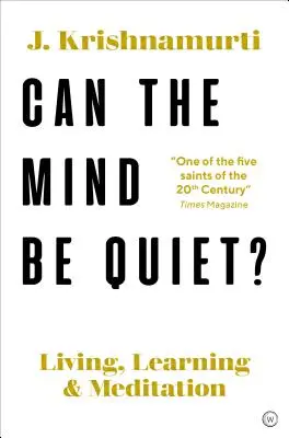 Poate mintea să fie liniștită? Viață, învățare și meditație - Can the Mind Be Quiet?: Living, Learning and Meditation